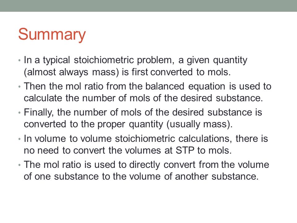 Summary In a typical stoichiometric problem, a given quantity (almost always mass) is first converted to mols.