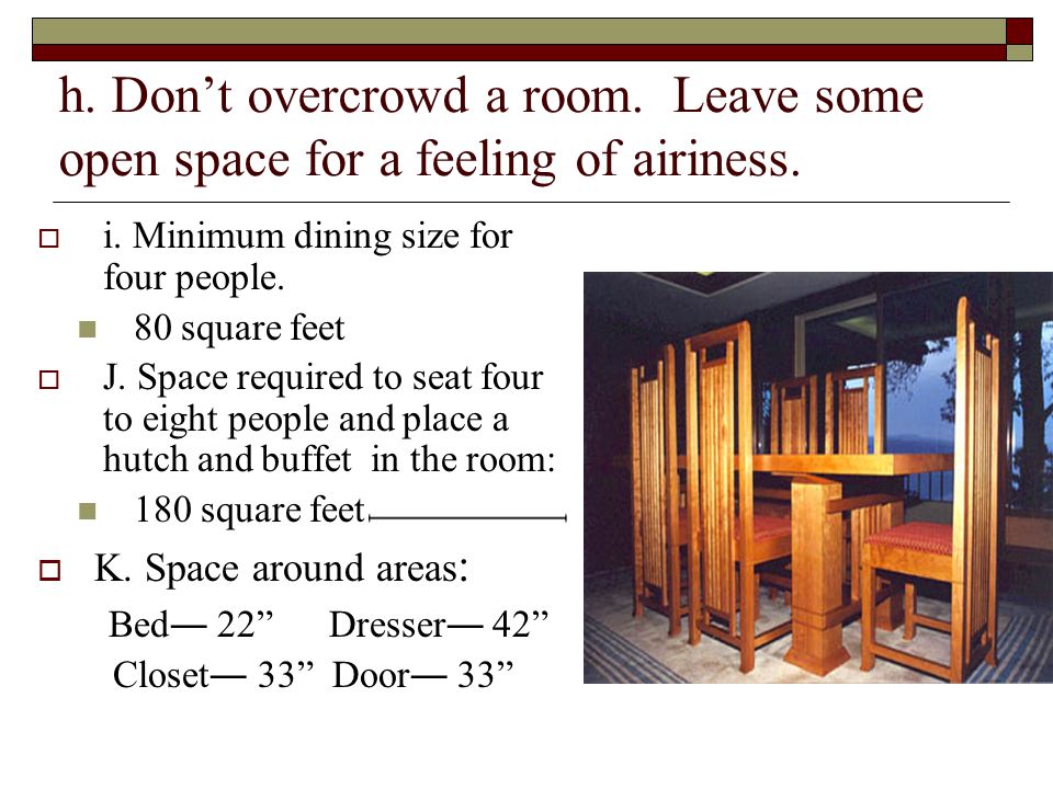 h. Don’t overcrowd a room
