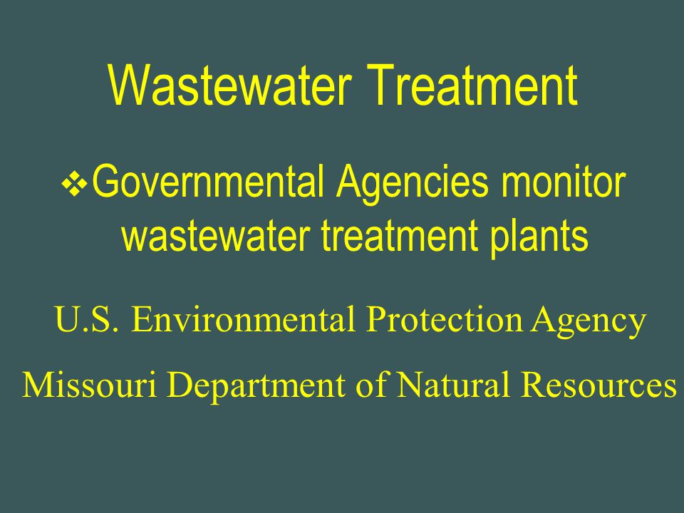 Wastewater Treatment Governmental Agencies monitor wastewater treatment plants. U.S. Environmental Protection Agency.
