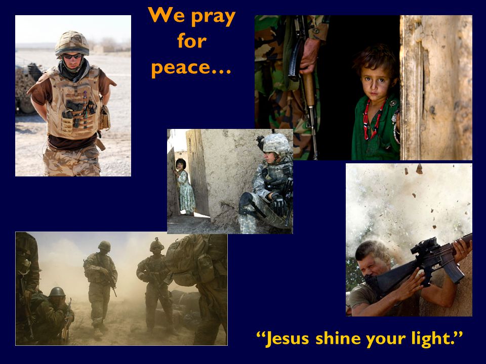 We pray for peace… Jesus shine your light.