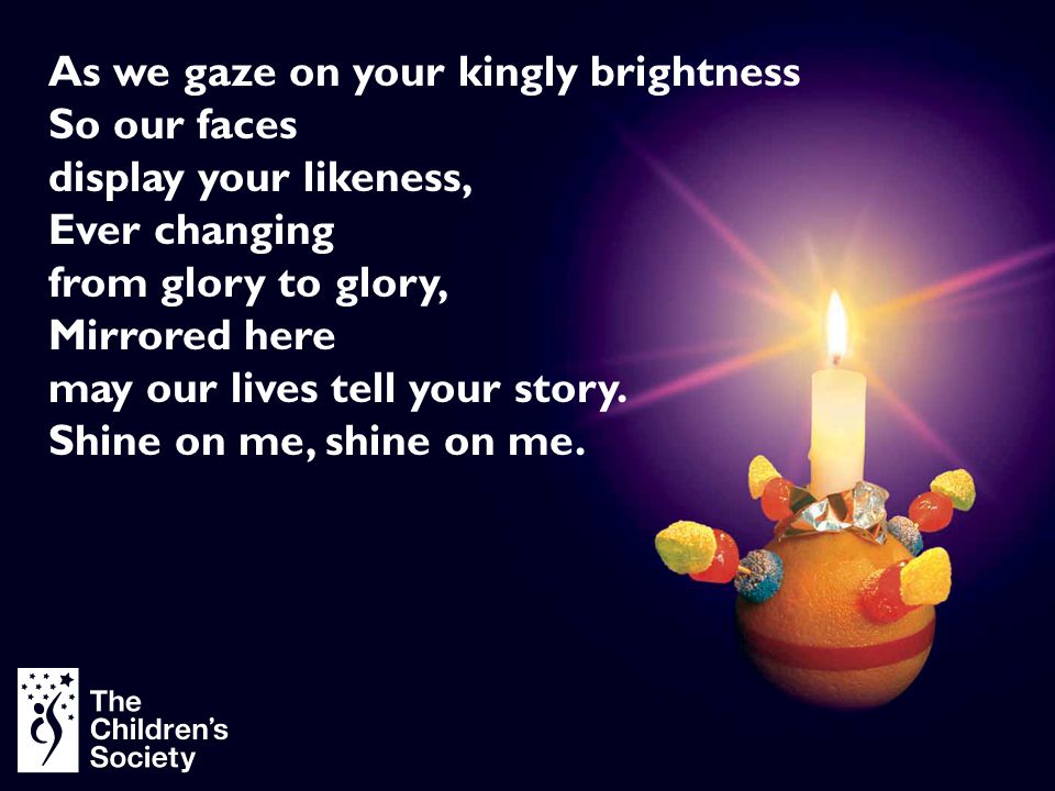 As we gaze on your kingly brightness