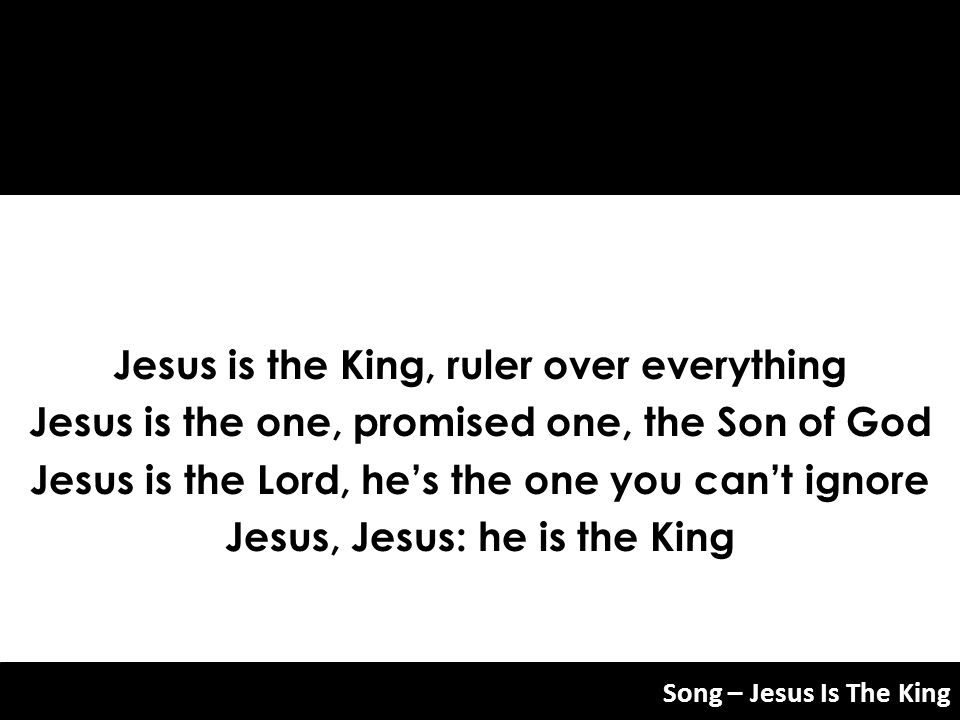 Jesus is the King, ruler over everything