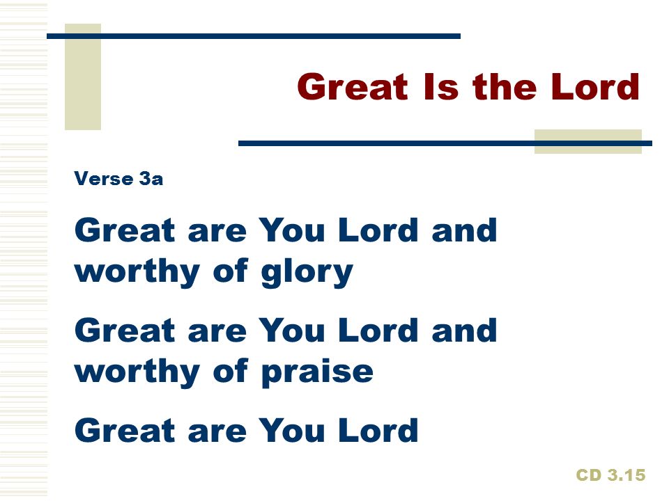 Great Is the Lord Great are You Lord and worthy of glory