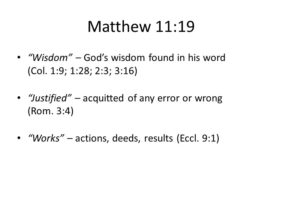 Matthew 11:19 Wisdom – God’s wisdom found in his word (Col. 1:9; 1:28; 2:3; 3:16)