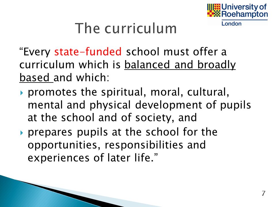 The curriculum Every state-funded school must offer a curriculum which is balanced and broadly based and which: