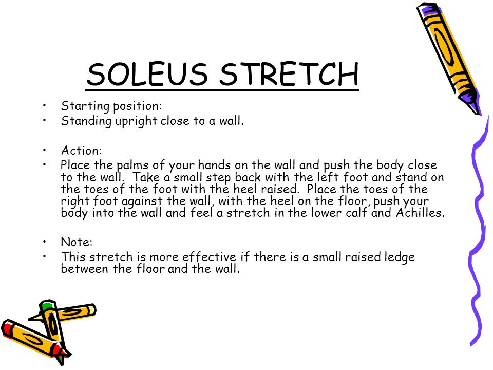 SOLEUS STRETCH Starting position: Standing upright close to a wall.