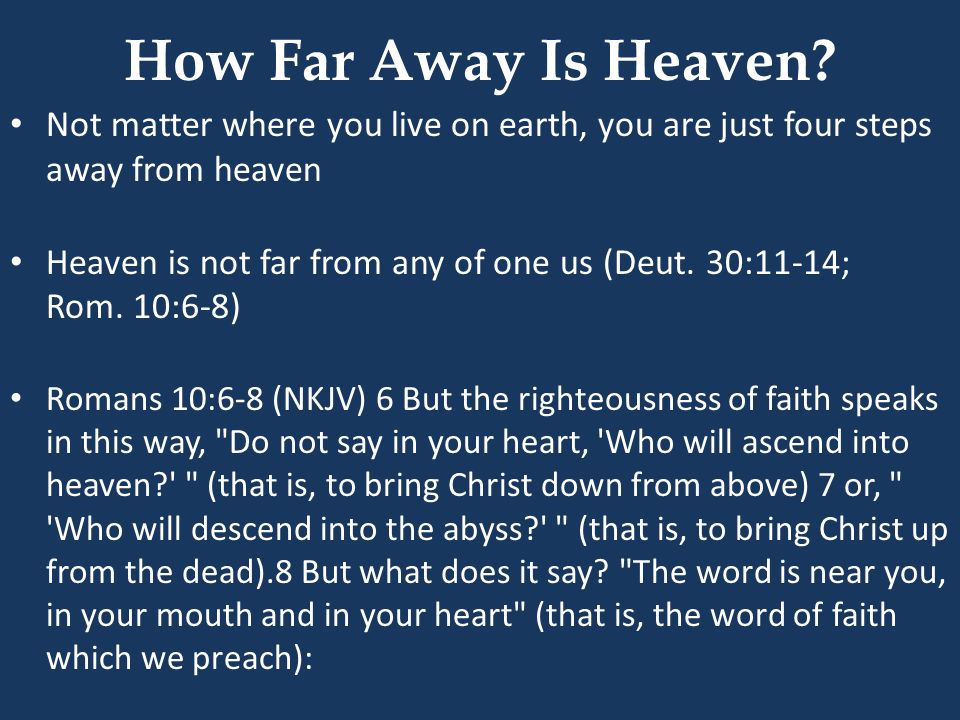 How Far Away Is Heaven Not matter where you live on earth, you are just four steps away from heaven.