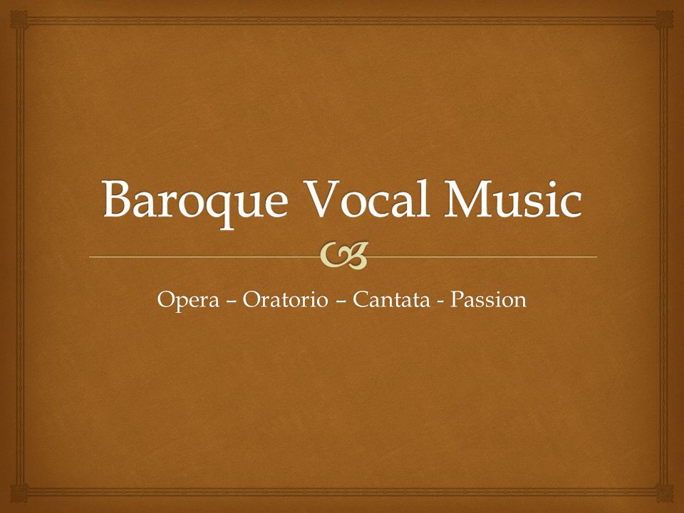 Opera – Oratorio – Cantata - Passion