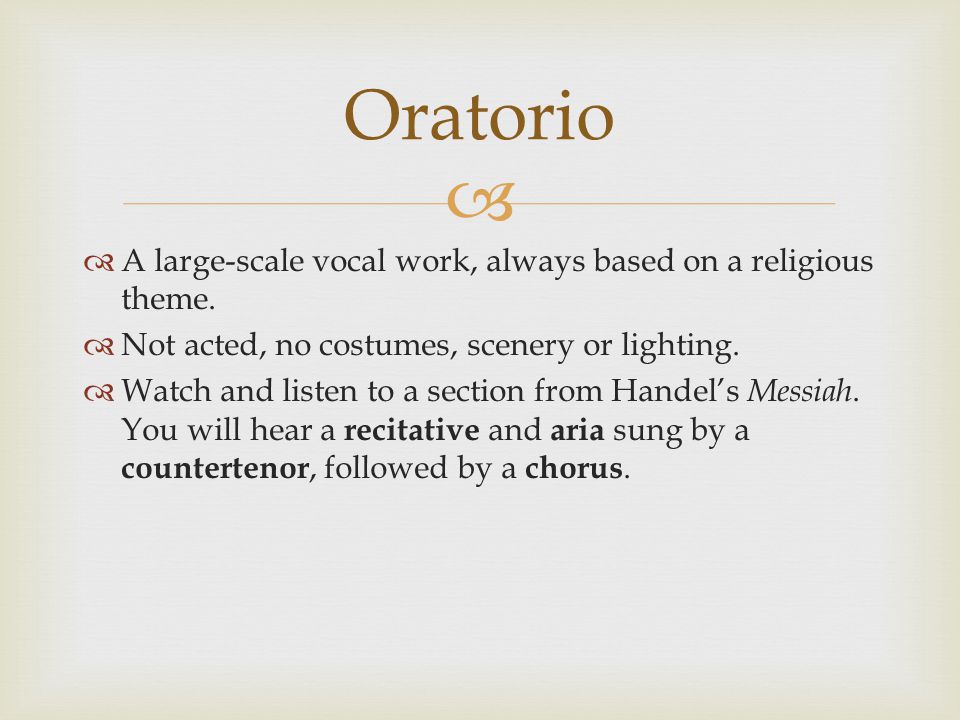 Oratorio A large-scale vocal work, always based on a religious theme.