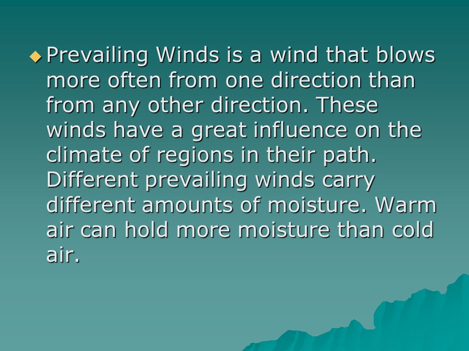 Prevailing Winds is a wind that blows more often from one direction than from any other direction.