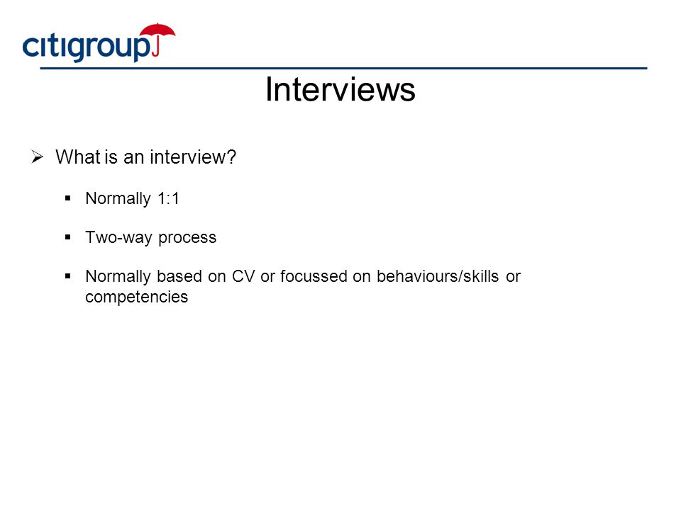 Interviews What is an interview Normally 1:1 Two-way process