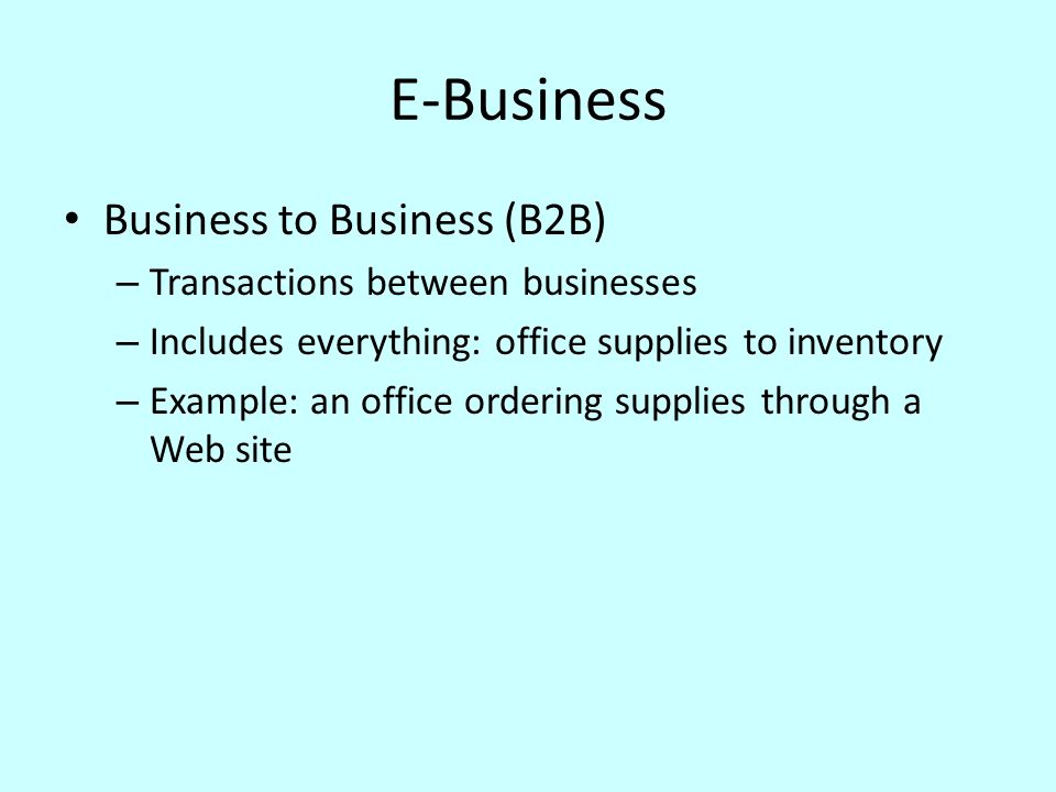 E-Business Business to Business (B2B) Transactions between businesses