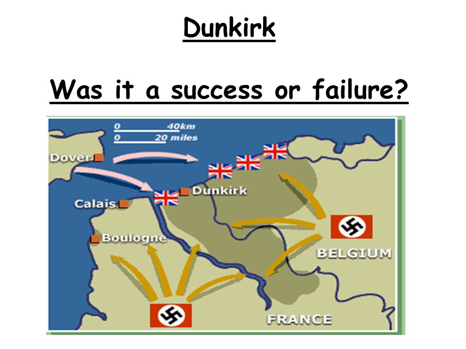 Dunkirk Was it a success or failure? Learning Objectives: Learning Outcomes: What happened at Dunkirk? Was it a success or a failure? Come to your. - ppt video online download