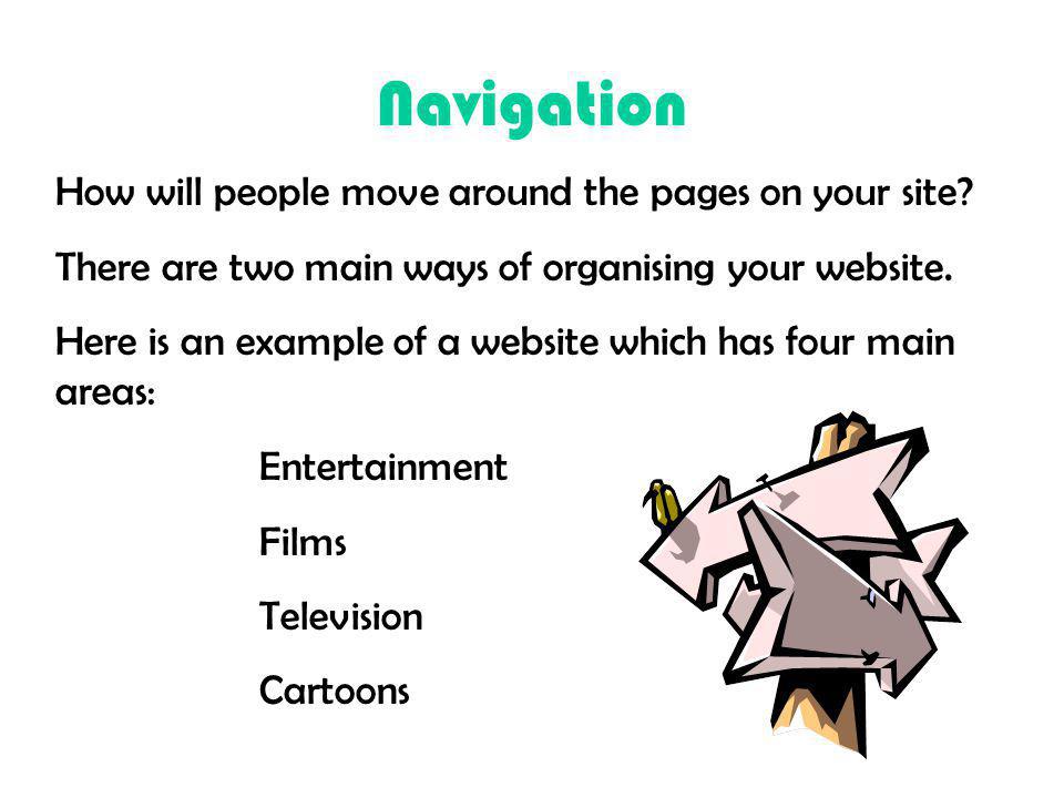 Navigation How will people move around the pages on your site