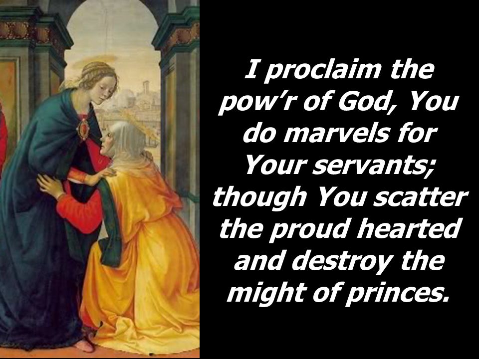 I proclaim the pow’r of God, You do marvels for Your servants; though You scatter the proud hearted and destroy the might of princes.