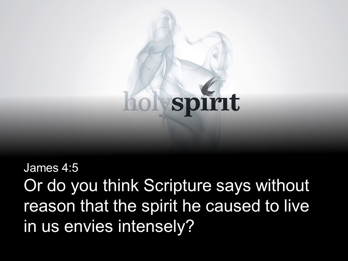 James 4:5 Or do you think Scripture says without reason that the spirit he caused to live in us envies intensely