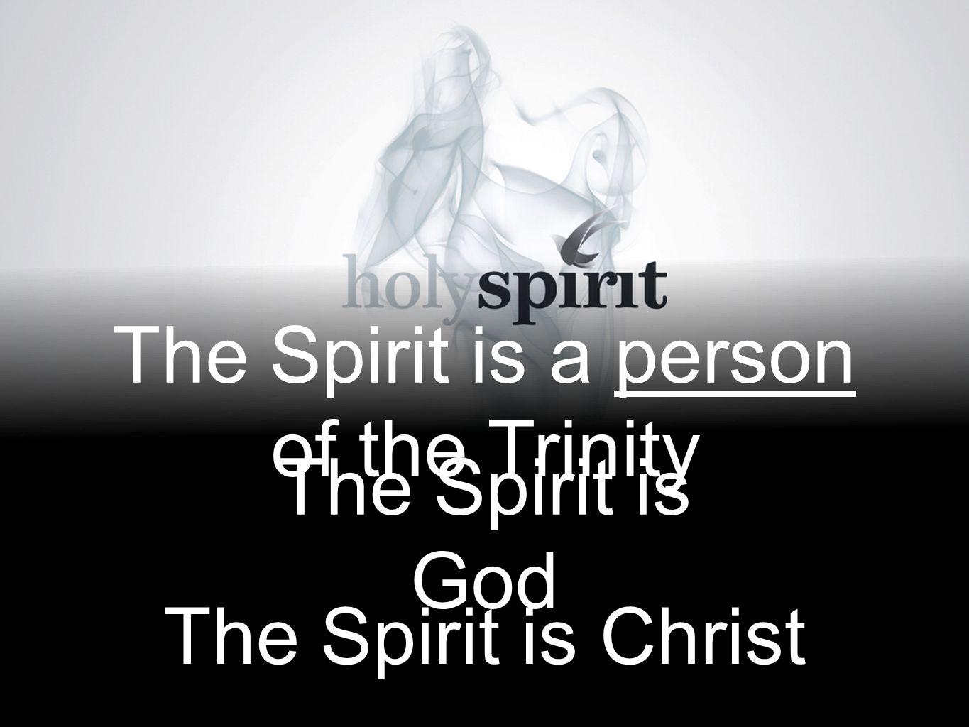 The Spirit is a person of the Trinity The Spirit is God The Spirit is Christ