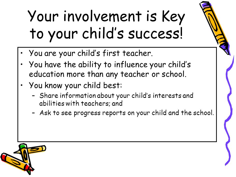 Your involvement is Key to your child’s success!