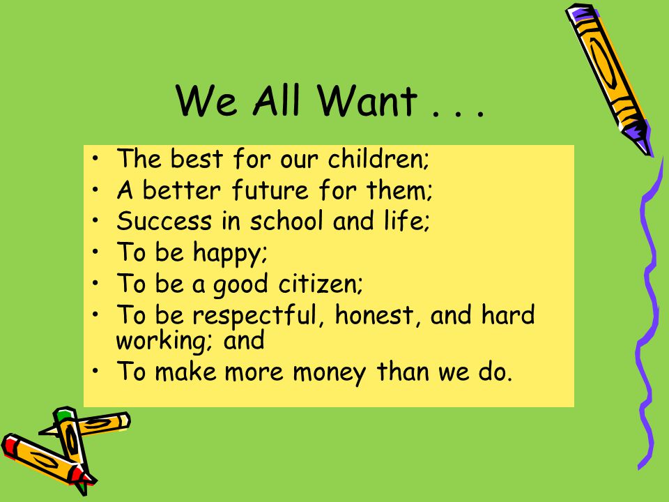 We All Want The best for our children; A better future for them;