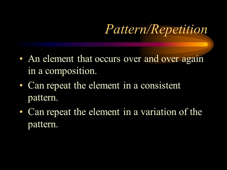 Pattern/Repetition An element that occurs over and over again in a composition. Can repeat the element in a consistent pattern.