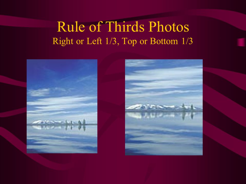 Rule of Thirds Photos Right or Left 1/3, Top or Bottom 1/3