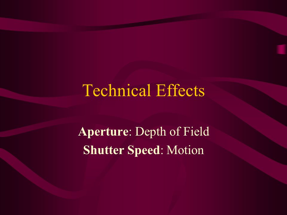 Aperture: Depth of Field Shutter Speed: Motion