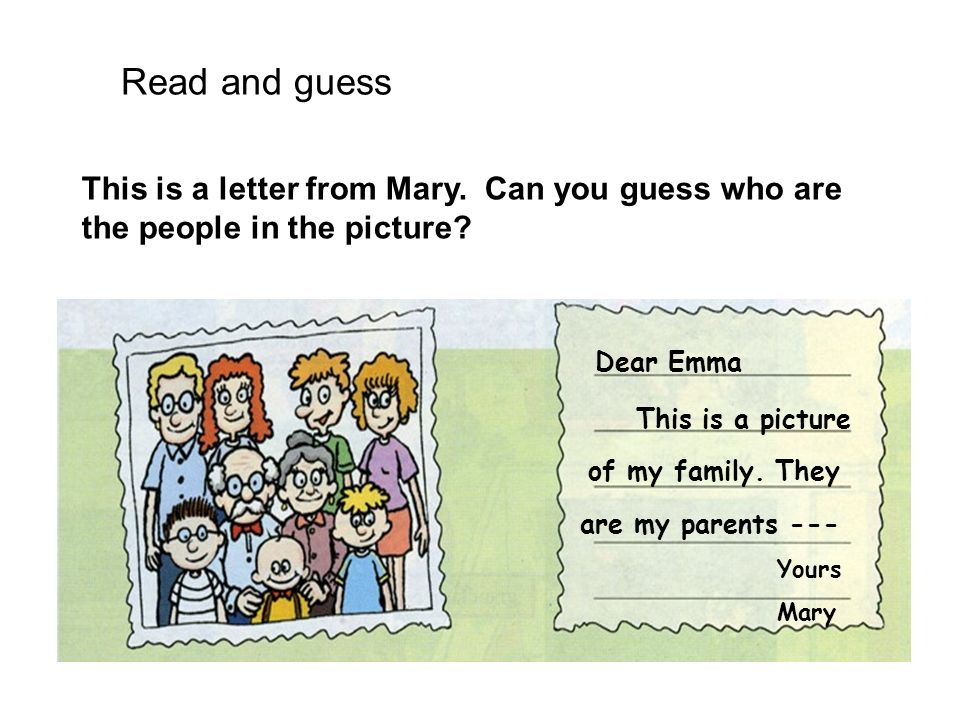 Read and guess This is a letter from Mary. Can you guess who are the people in the picture Dear Emma.