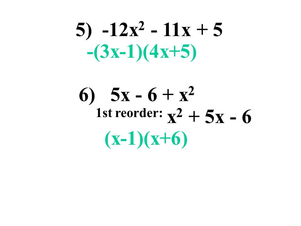 5) -12x2 - 11x + 5 -(3x-1)(4x+5) 6) 5x x2 1st reorder: x2 + 5x - 6 (x-1)(x+6)
