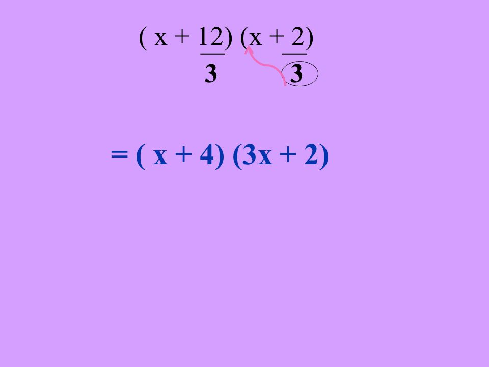 ___ ___ ( x + 12) (x + 2) 3 3 = ( x + 4) (3x + 2) y