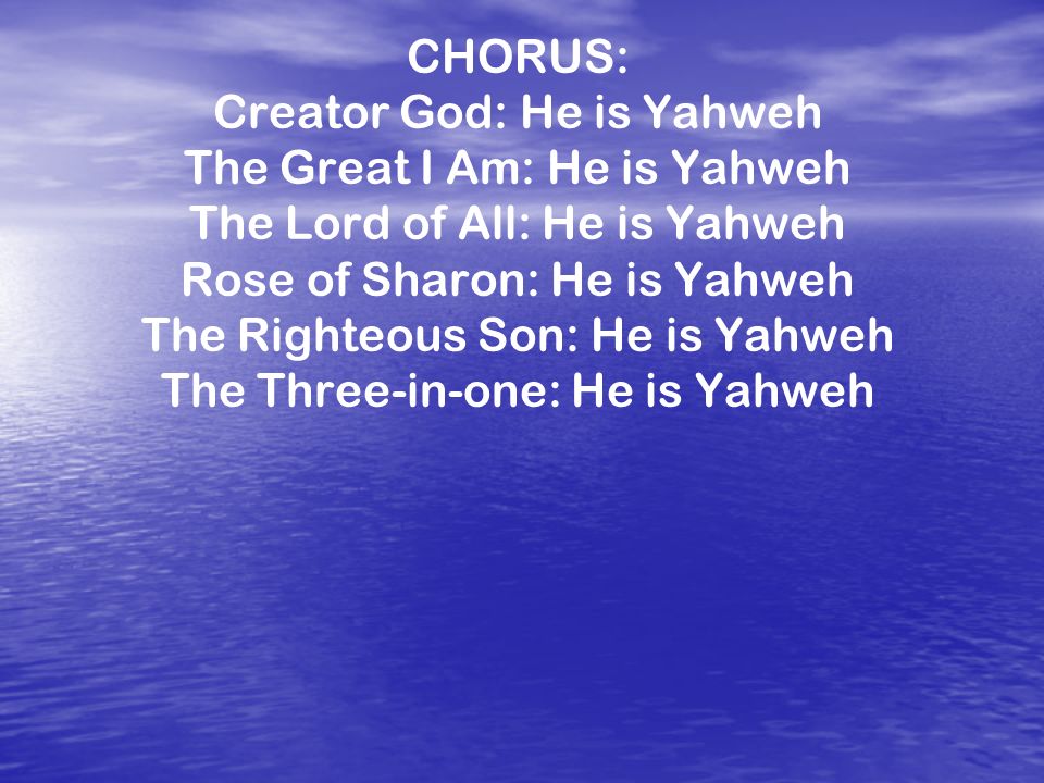 Creator God: He is Yahweh The Great I Am: He is Yahweh