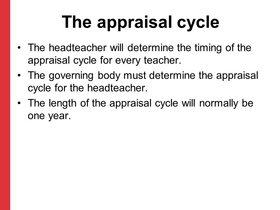 The appraisal cycle The headteacher will determine the timing of the appraisal cycle for every teacher.