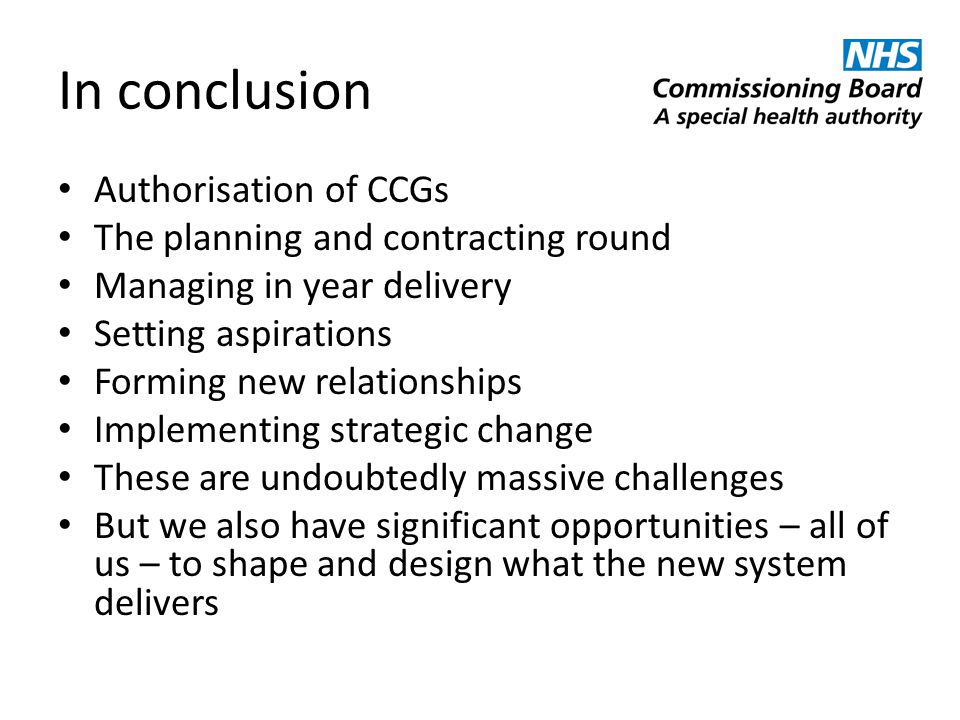 In conclusion Authorisation of CCGs The planning and contracting round