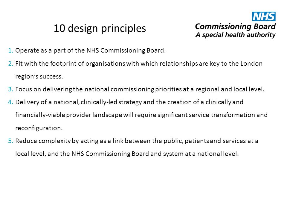 10 design principles Operate as a part of the NHS Commissioning Board.