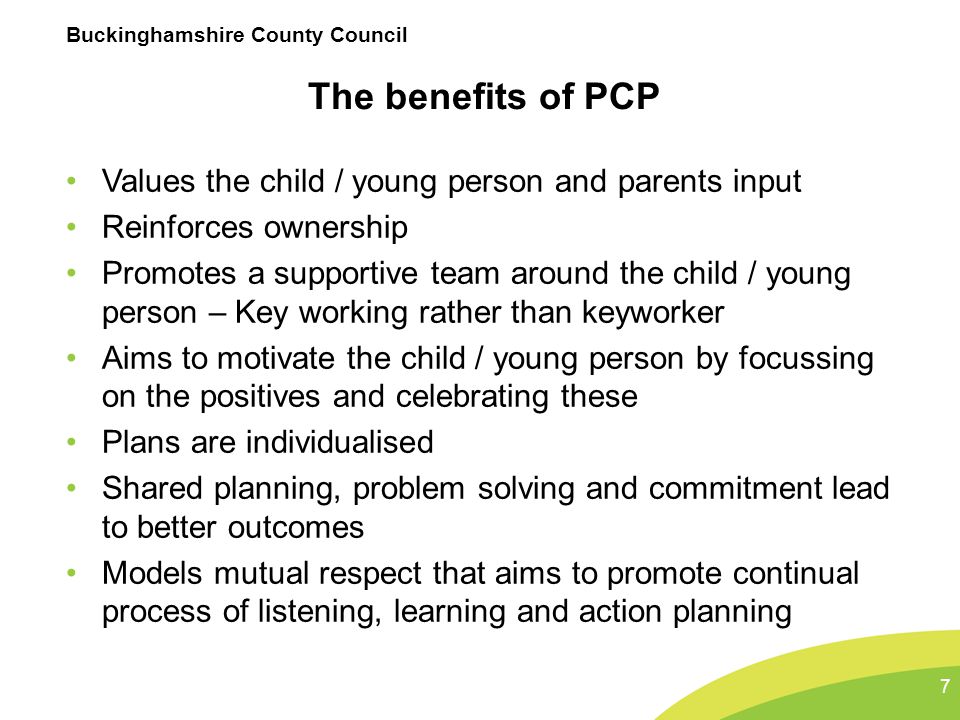 The benefits of PCP Values the child / young person and parents input