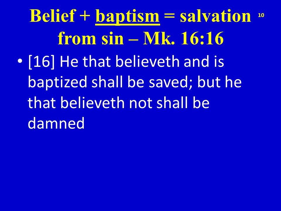 Belief + baptism = salvation from sin – Mk. 16:16