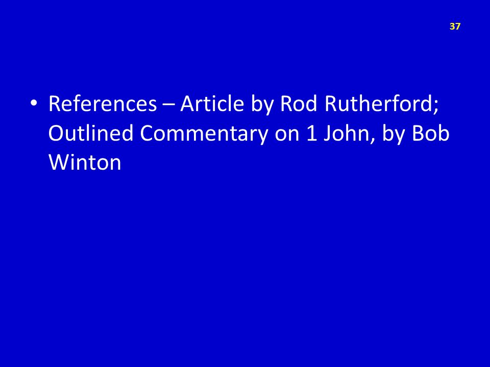 References – Article by Rod Rutherford; Outlined Commentary on 1 John, by Bob Winton