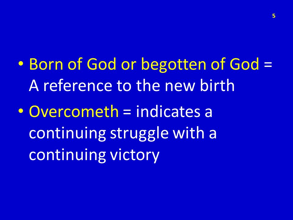 Born of God or begotten of God = A reference to the new birth