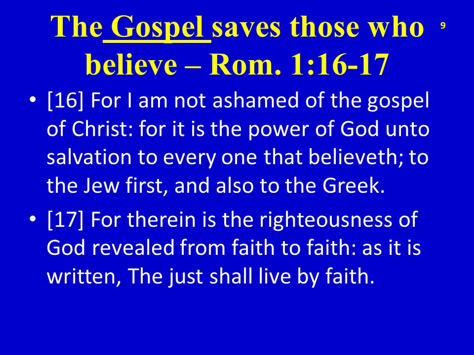 The Gospel saves those who believe – Rom. 1:16-17