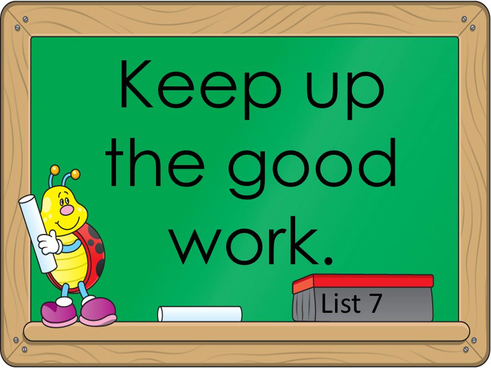 Keep up the good work. List 7