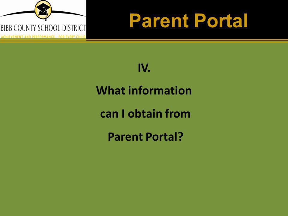 Parent Portal IV. What information can I obtain from Parent Portal