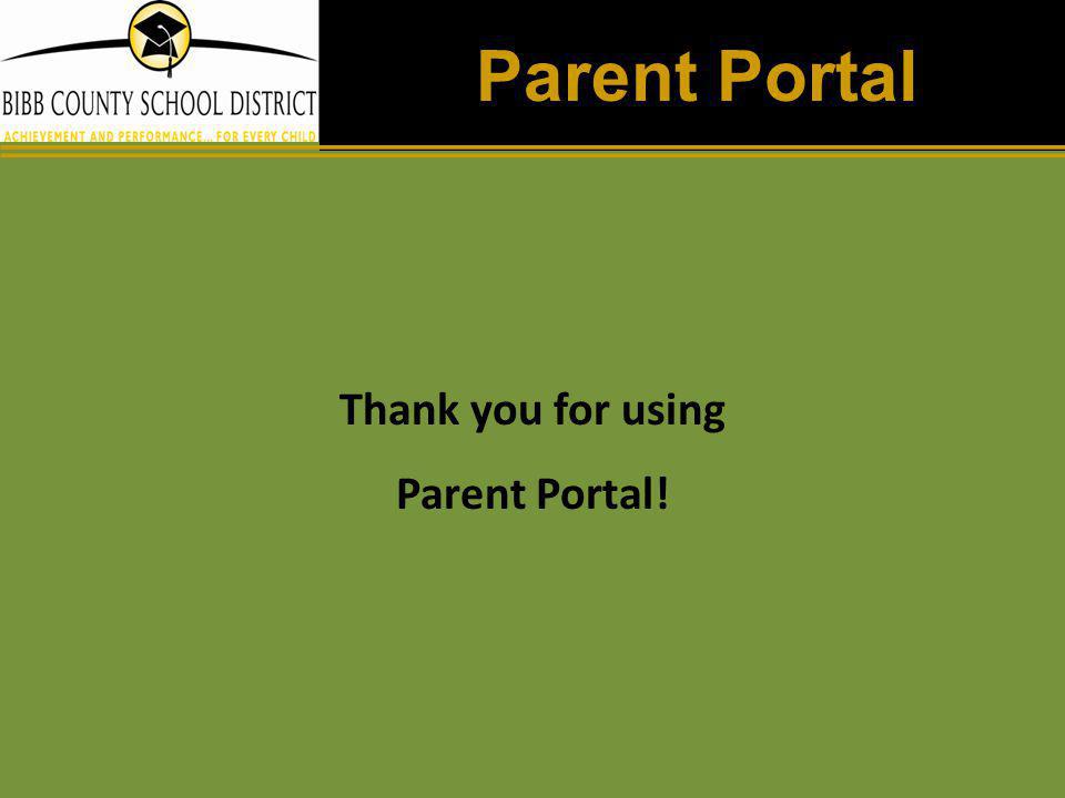 Parent Portal Thank you for using Parent Portal!