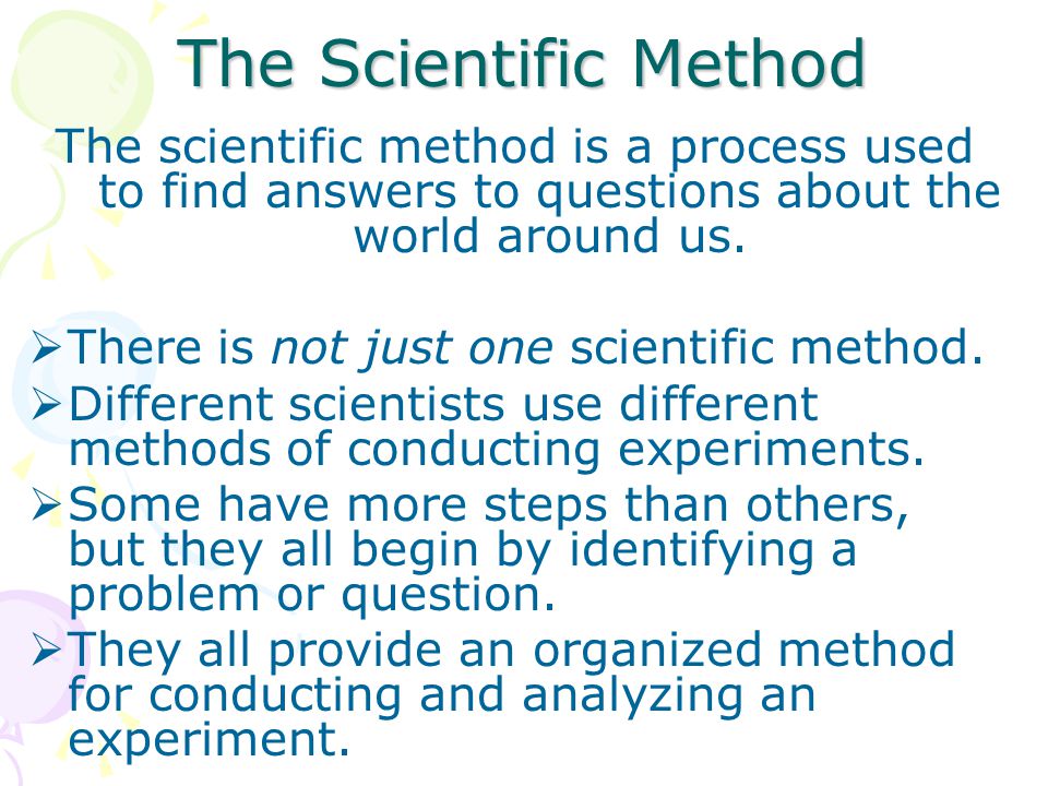 The Scientific Method The scientific method is a process used to find answers to questions about the world around us.