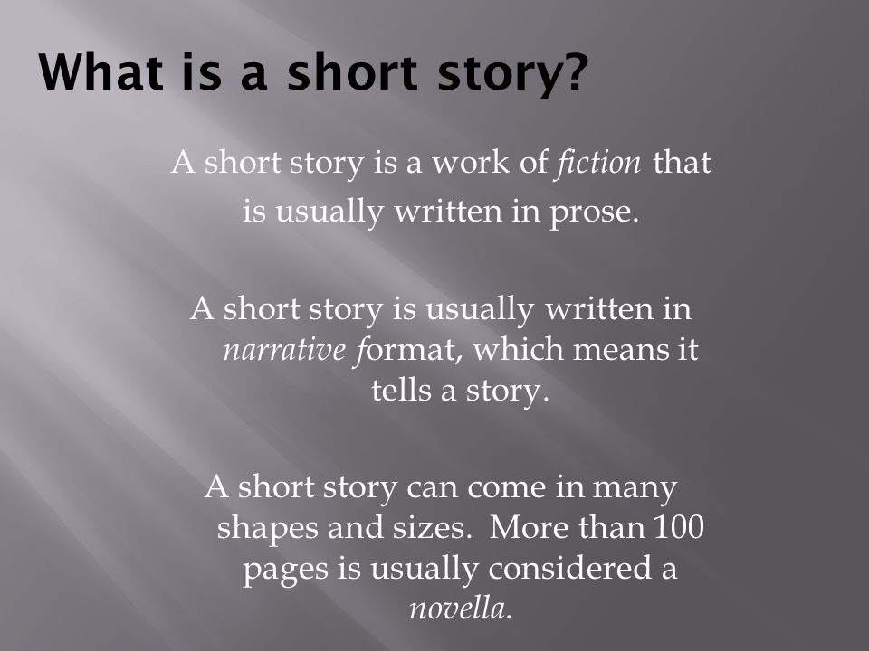 What is a short story A short story is a work of fiction that