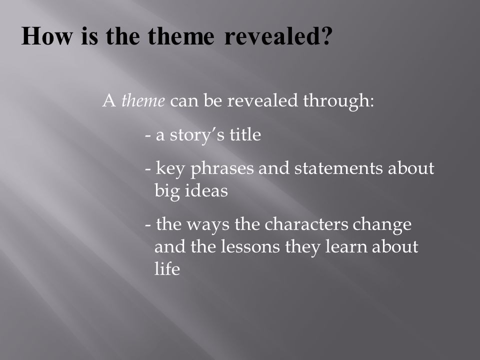 A theme can be revealed through: