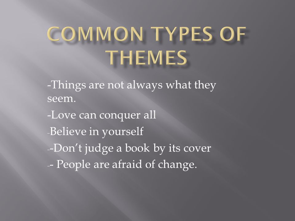 Common types of Themes -Things are not always what they seem.
