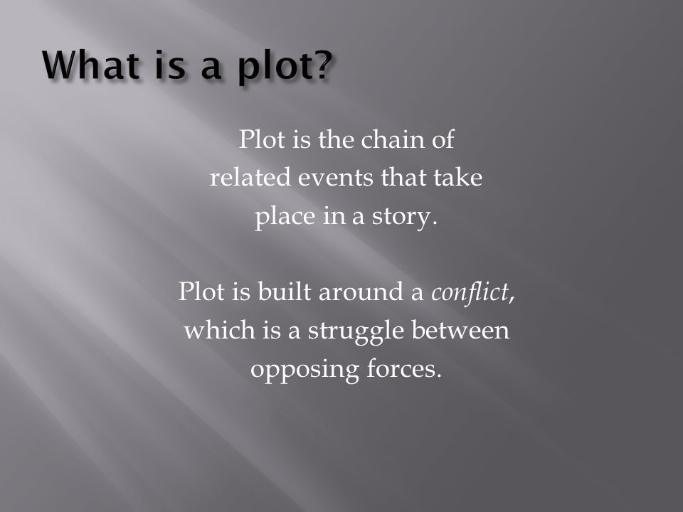 What is a plot Plot is the chain of related events that take