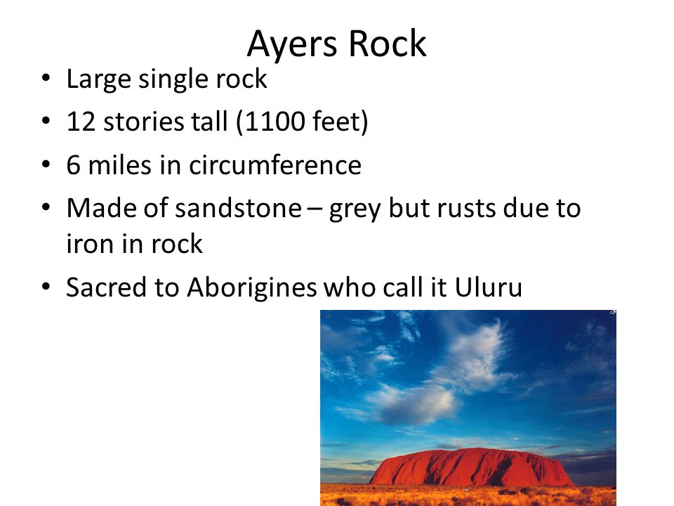 Ayers Rock Large single rock 12 stories tall (1100 feet)