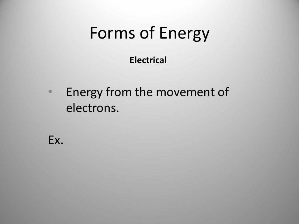 Energy from the movement of electrons. Ex.