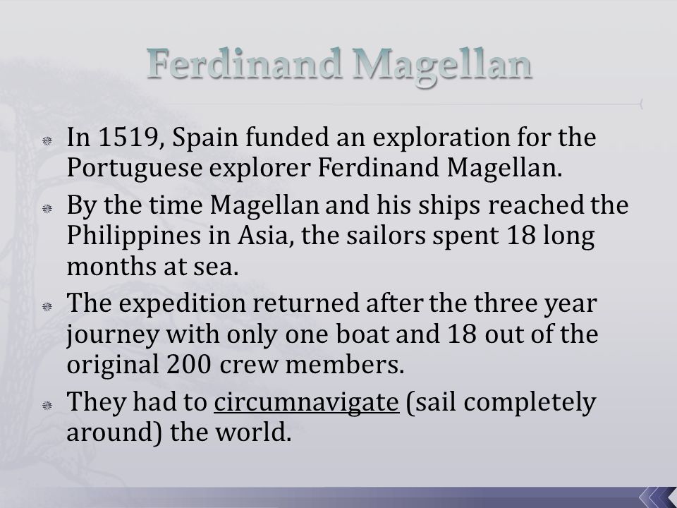 Ferdinand Magellan In 1519, Spain funded an exploration for the Portuguese explorer Ferdinand Magellan.