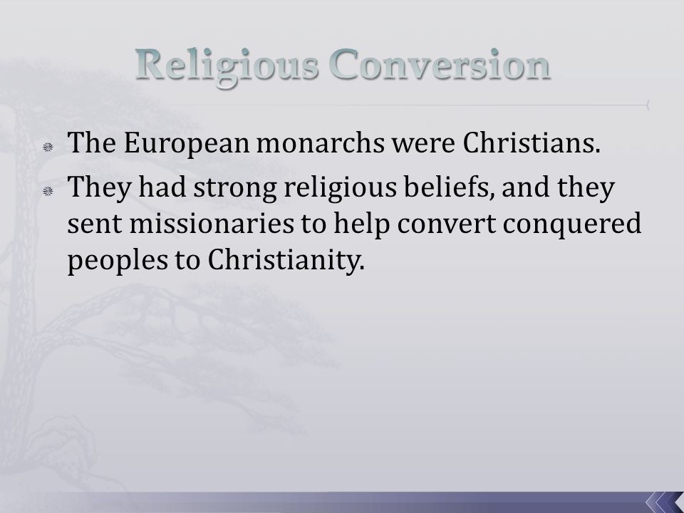 Religious Conversion The European monarchs were Christians.